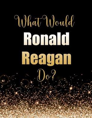 Book cover for What Would Ronald Reagan Do?
