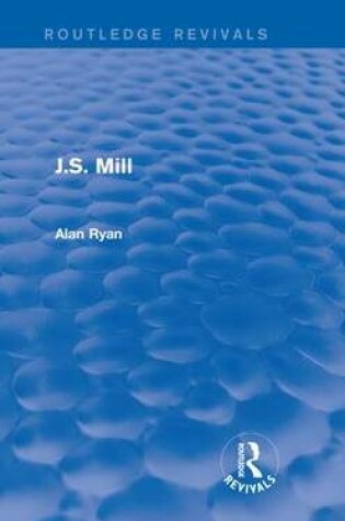 Cover of J.S. Mill (Routledge Revivals)