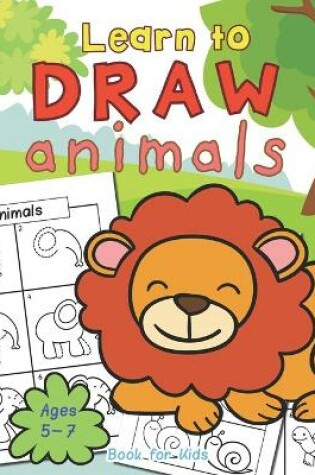 Cover of Animals Learn To Draw Book For Kids Ages 5-7