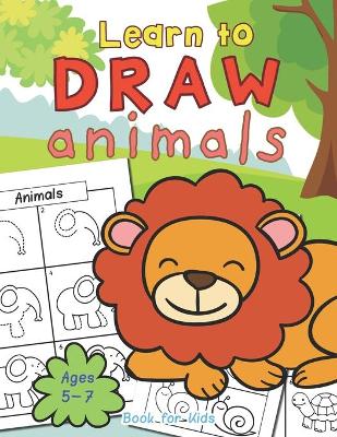 Book cover for Animals Learn To Draw Book For Kids Ages 5-7