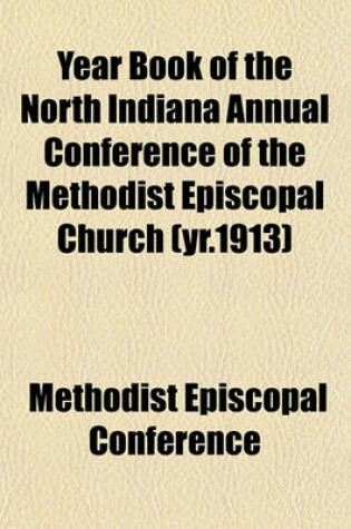 Cover of Year Book of the North Indiana Annual Conference of the Methodist Episcopal Church (Yr.1913)