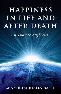 Book cover for Happiness in Life and After Death - An Islamic Sufi View