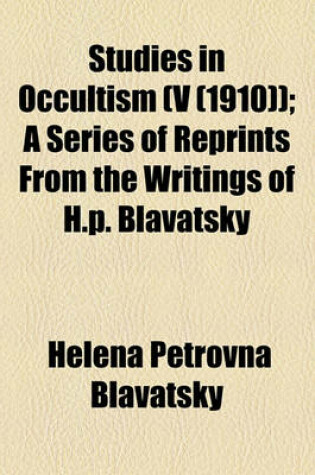 Cover of Studies in Occultism; A Series of Reprints from the Writings of H. P. Blavatsky Volume V (1910)