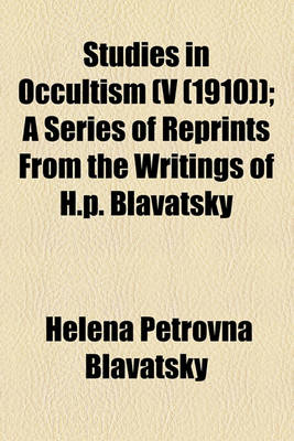 Book cover for Studies in Occultism; A Series of Reprints from the Writings of H. P. Blavatsky Volume V (1910)