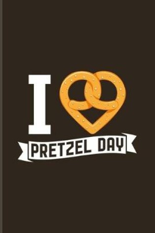 Cover of I Love Pretzel Day