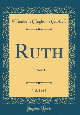 Book cover for Ruth, Vol. 1 of 3: A Novel (Classic Reprint)