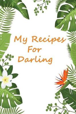 Book cover for My Recipes & Notes For Darling