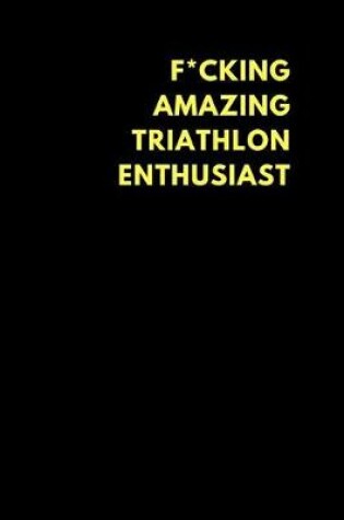 Cover of F*cking Amazing Triathlon Enthusiast