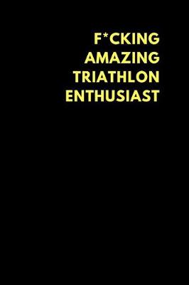 Book cover for F*cking Amazing Triathlon Enthusiast