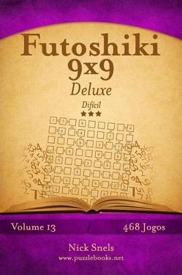 Book cover for Futoshiki 9x9 Deluxe - Difícil - Volume 13 - 468 Jogos