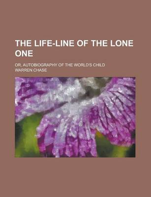 Book cover for The Life-Line of the Lone One; Or, Autobiography of the World's Child