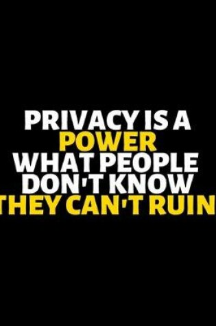 Cover of Privacy Is A Power What People Don't Know They Can't Ruin