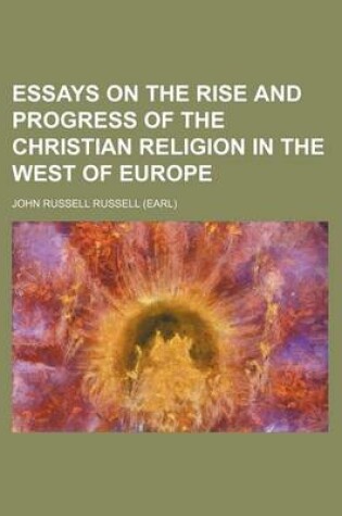 Cover of Essays on the Rise and Progress of the Christian Religion in the West of Europe