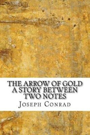 Cover of The Arrow of Gold a Story Between Two Notes