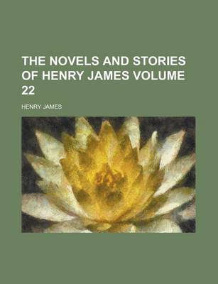 Book cover for The Novels and Stories of Henry James Volume 22