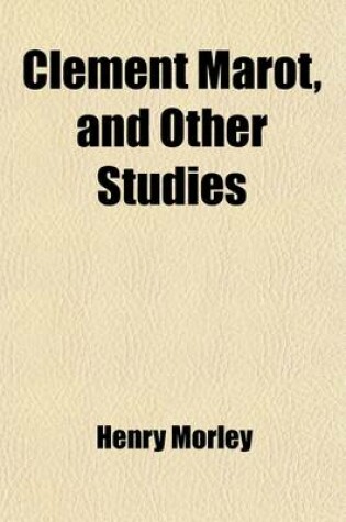 Cover of Clement Marot (Volume 1); And Other Studies