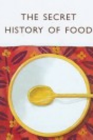 Cover of The Secret History of Food