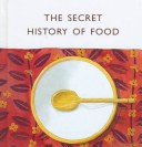 Cover of The Secret History of Food