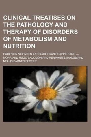 Cover of Clinical Treatises on the Pathology and Therapy of Disorders of Metabolism and Nutrition (Volume 2)