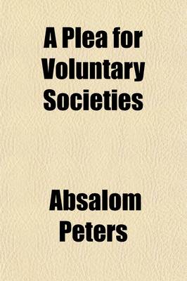 Book cover for A Plea for Voluntary Societies; And a Defence of the Decisions of the General Assembly of 1836, Against the Strictures of the Princeton Reviewers and Others