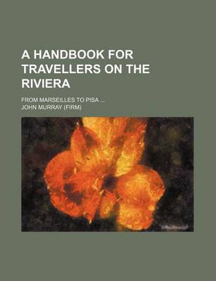 Book cover for A Handbook for Travellers on the Riviera; From Marseilles to Pisa ...