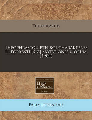Book cover for Theophrastou Ethikoi Charakteres Theoprasti [sic] Notationes Morum. (1604)