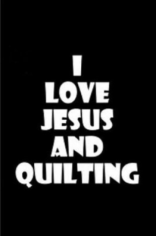 Cover of I love jesus and quilting