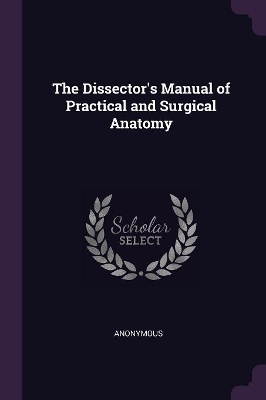 Book cover for The Dissector's Manual of Practical and Surgical Anatomy
