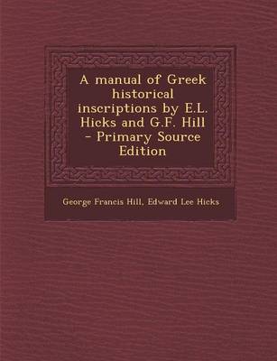 Book cover for A Manual of Greek Historical Inscriptions by E.L. Hicks and G.F. Hill - Primary Source Edition