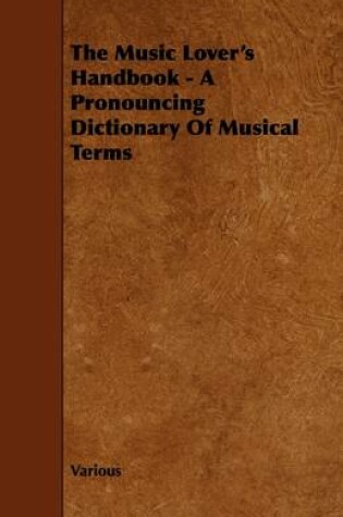 Cover of The Music Lover's Handbook - A Pronouncing Dictionary Of Musical Terms