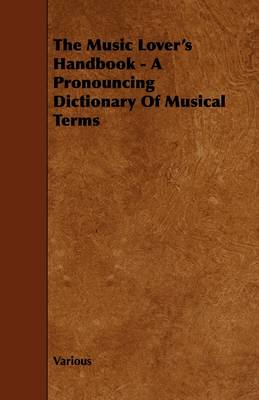 Book cover for The Music Lover's Handbook - A Pronouncing Dictionary Of Musical Terms