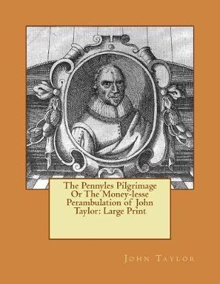 Book cover for The Pennyles Pilgrimage Or The Money-lesse Perambulation of John Taylor