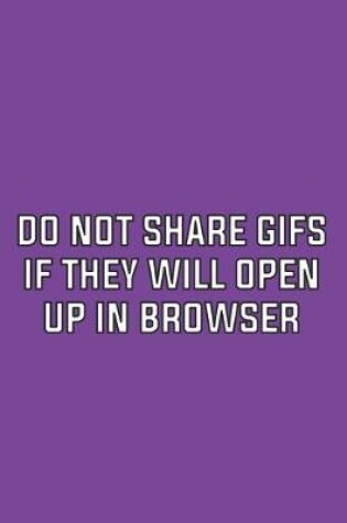 Cover of Do Not Share GIFs If They Will Open Up in Browser