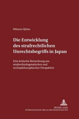 Cover of Die Entwicklung Des Strafrechtlichen Unrechtsbegriffs in Japan