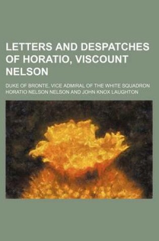 Cover of Letters and Despatches of Horatio, Viscount Nelson; Duke of Bronte, Vice Admiral of the White Squadron