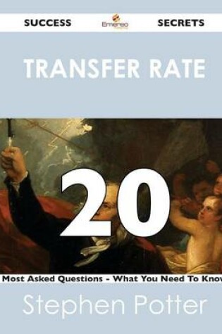 Cover of Transfer Rate 20 Success Secrets - 20 Most Asked Questions on Transfer Rate - What You Need to Know