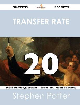 Book cover for Transfer Rate 20 Success Secrets - 20 Most Asked Questions on Transfer Rate - What You Need to Know