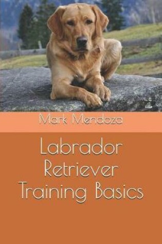 Cover of Labrador Retriever Training Basics