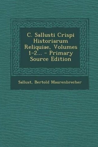 Cover of C. Sallusti Crispi Historiarum Reliquiae, Volumes 1-2... - Primary Source Edition