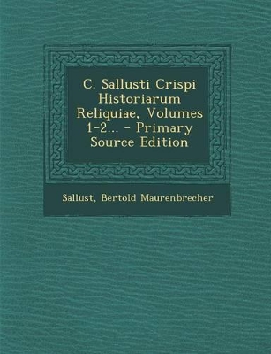 Book cover for C. Sallusti Crispi Historiarum Reliquiae, Volumes 1-2... - Primary Source Edition