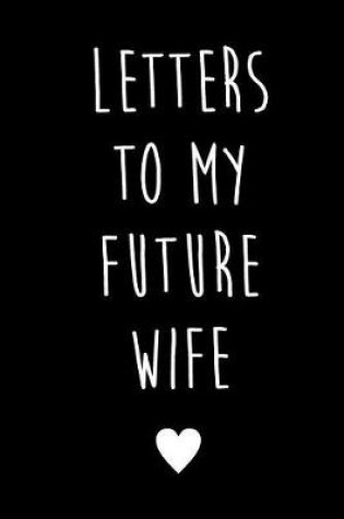 Cover of Letters to My Future Wife