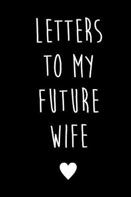 Book cover for Letters to My Future Wife