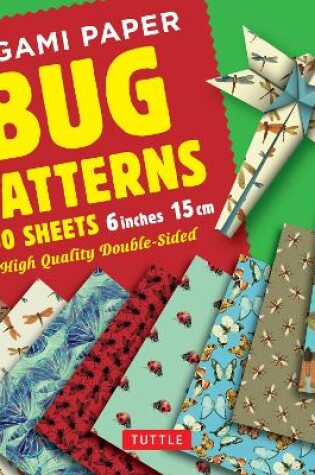 Cover of Origami Paper Bug Patterns - 6 inch (15 cm) - 100 Sheets