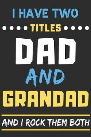 Cover of I Have Two Titles Dad And Grandad And I Rock Them Both