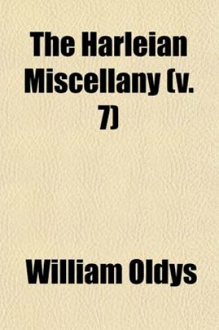 Cover of The Harleian Miscellany (Volume 7); A Collection of Scarce, Curious, and Entertaining Pamphlets and Tracts, as Well in Manuscript as in Print