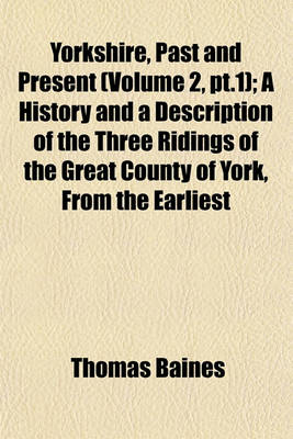 Book cover for Yorkshire, Past and Present (Volume 2, PT.1); A History and a Description of the Three Ridings of the Great County of York, from the Earliest