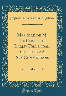 Book cover for Memoire de M. Le Comte de Lally-Tollendal, Ou Lettre a Ses Commettans (Classic Reprint)