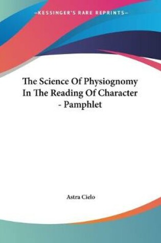 Cover of The Science Of Physiognomy In The Reading Of Character - Pamphlet