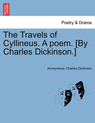 Book cover for The Travels of Cyllineus. a Poem. [By Charles Dickinson.]