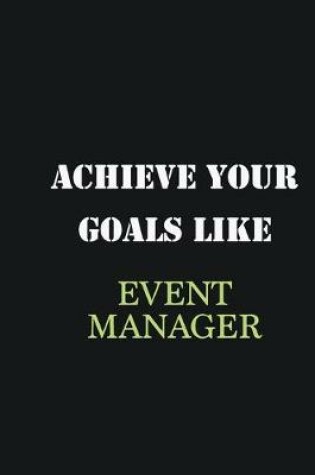 Cover of Achieve Your Goals Like Event Manager